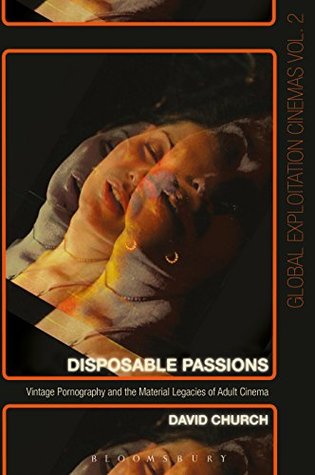 [a4363] ~Full% #Download~ Disposable Passions: Vintage Pornography and the Material Legacies of Adult Cinema (Global Exploitation Cinemas) - David Church ^PDF%