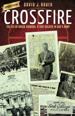 [05a8a] %Download^ Crossfire: The Life of Chuck Svoboda, a Foot-Soldier in God's Army - David J. Bauer ^ePub#