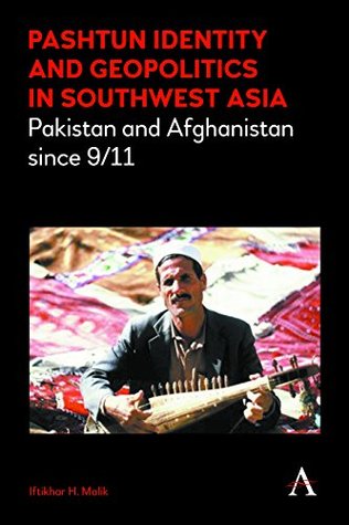 [b52c0] *F.u.l.l.% ^D.o.w.n.l.o.a.d* Pashtun Identity and Geopolitics in Southwest Asia: Pakistan and Afghanistan since 9/11 (Anthem Middle East Studies) - Iftikhar H. Malik ^P.D.F#