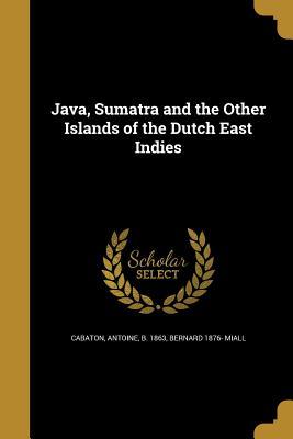 [5cbe1] *Read% ^Online^ Java, Sumatra and the Other Islands of the Dutch East Indies - Bernard Miall *PDF!