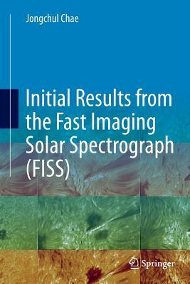 [deeaf] !Read% Initial Results from the Fast Imaging Solar Spectrograph (Fiss) - Jongchul Chae *ePub~