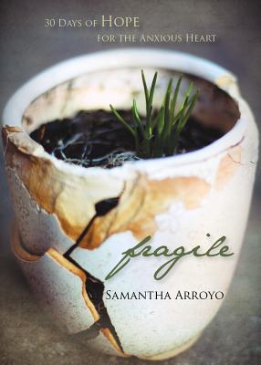 [5214b] *Read~ *Online# Fragile: 30 Days of Hope for the Anxious Heart - Samantha Arroyo *ePub~