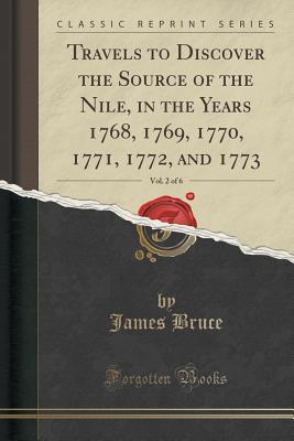 [444ce] #Download^ Travels to Discover the Source of the Nile, in the Years 1768, 1769, 1770, 1771, 1772, and 1773, Vol. 2 of 6 (Classic Reprint) - James Bruce *PDF~