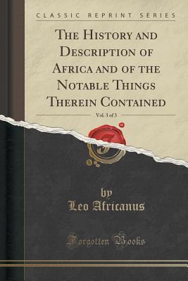 [563e0] ^Download~ The History and Description of Africa and of the Notable Things Therein Contained, Vol. 3 of 3 (Classic Reprint) - Leo Africanus !ePub#