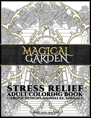 [63edd] @R.e.a.d^ #O.n.l.i.n.e% Magical Garden: Stress Relief Adult Coloring Book: Featuring Mandalas, Animals, Stress Relieving Patterns, Flowers and Garden Designs - Aemiliana Magnus #e.P.u.b@