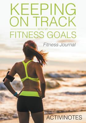 [c6cbd] %F.u.l.l.! #D.o.w.n.l.o.a.d^ Keeping on Track with My Fitness Goals - Fitness Journal -  #PDF%