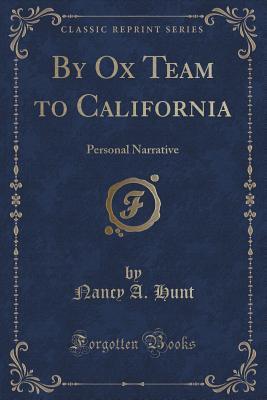 85b71] ^D.o.w.n.l.o.a.d@ By Ox Team to California: Personal Narrative (Classic Reprint) - Nancy A. Hunt *ePub@