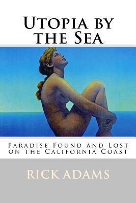 [0c20c] *Read# Utopia by the Sea: Paradise Found and Lost on the California Coast - Rick Adams #e.P.u.b%