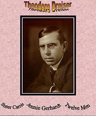 [6e4ef] #Full# %Download% Sister Carrie, Jennie Gerhardt, Twelve Men (Collected novels by Theodore Dreiser ( Naturalist School ) Book 1) - Theodore Dreiser !ePub^