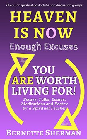 [88962] #Download@ Heaven is Now: Enough Excuses. You ARE Worth Living For! - Bernette Sherman %PDF#