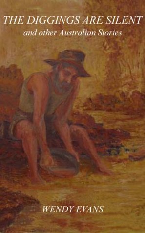 [74975] !Read# The Diggings Are Silent: and Other Australian Stories - Wendy Evans !P.D.F#