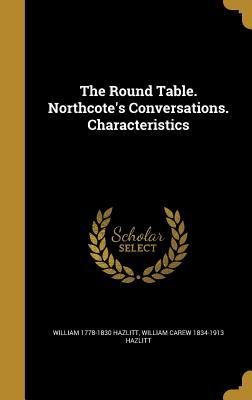 [37a39] ~F.u.l.l.^ ^D.o.w.n.l.o.a.d@ The Round Table. Northcote's Conversations. Characteristics - William Carew Hazlitt ^ePub#