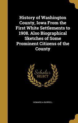 [4d694] #F.u.l.l.# @D.o.w.n.l.o.a.d% History of Washington County, Iowa from the First White Settlements to 1908. Also Biographical Sketches of Some Prominent Citizens of the County - Howard A. Burrell ^ePub#