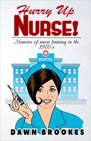[41632] ^R.e.a.d* Hurry Up Nurse: Memoirs of nurse training in the 1970's - Dawn Brookes @PDF~