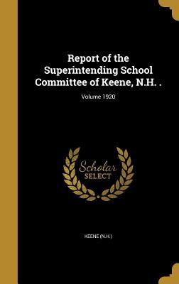 ab5fa] @D.o.w.n.l.o.a.d! Report of the Superintending School Committee of Keene, N.H. .; Volume 1920 - Keene (N H ) *ePub@