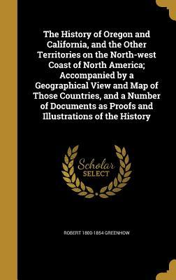 [876ef] %Read* %Online% The History of Oregon and California, and the Other Territories on the North-West Coast of North America; Accompanied by a Geographical View and Map of Those Countries, and a Number of Documents as Proofs and Illustrations of the History - Robert Greenhow *e.P.u.b#