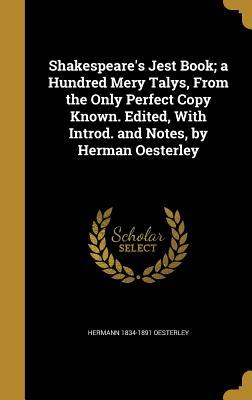[76995] #Full% *Download* Shakespeare's Jest Book; A Hundred Mery Talys, from the Only Perfect Copy Known. Edited, with Introd. and Notes, by Herman Oesterley - Hermann Oesterley *P.D.F~