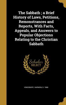 eee03] *D.o.w.n.l.o.a.d* The Sabbath; A Brief History of Laws, Petitions, Remonstrances and Reports, with Facts, Appeals, and Answers to Popular Objections Relating to the Christian Sabbath - Harmon Kingsbury ~ePub^
