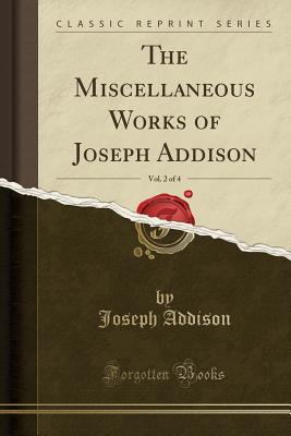01d4f] @D.o.w.n.l.o.a.d% The Miscellaneous Works of Joseph Addison, Vol. 2 of 4 (Classic Reprint) - Joseph Addison ^e.P.u.b%