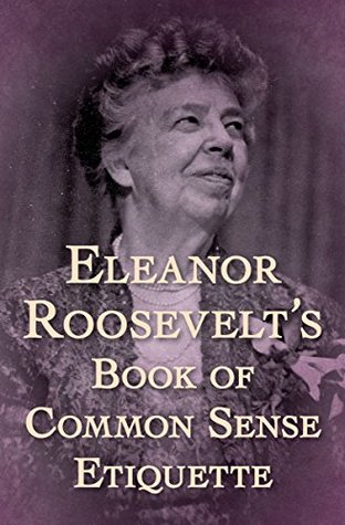 [7c61b] !Full* *Download~ Eleanor Roosevelt's Book of Common Sense Etiquette - Eleanor Roosevelt #ePub*