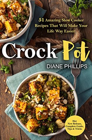 [fdbb0] ^Read@ #Online! Crock Pot: 51 Amazing Slow Cooker Recipes That Will Make Your Life Way Easier - Diane Phillips %PDF~