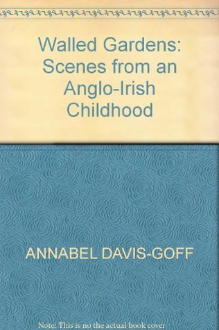 [1abf9] ~Full! @Download% Walled Gardens: Scenes from an Anglo-Irish Childhood - Annabel Davis-Goff #P.D.F*