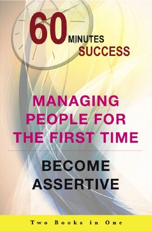 [2e120] ^R.e.a.d% ~O.n.l.i.n.e% 60 Minutes Success 2 books in 1: Managing People for the First Time   Become Assertive - Calum Roberts ~e.P.u.b%