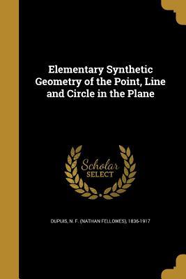 [37bc1] @Download% Elementary Synthetic Geometry of the Point, Line and Circle in the Plane - N F 1836-1917 Dupuis %P.D.F%