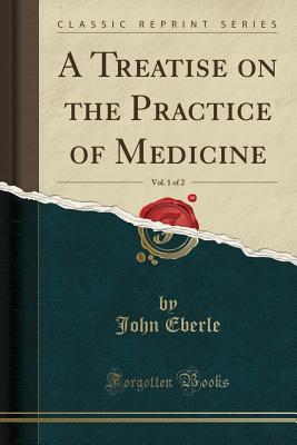 [33b87] @Read~ @Online# A Treatise on the Practice of Medicine, Vol. 1 of 2 (Classic Reprint) - John Eberle *ePub@
