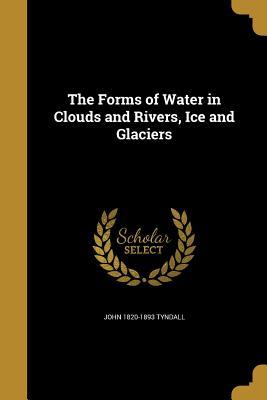 [ca880] %F.u.l.l.^ ~D.o.w.n.l.o.a.d# The Forms of Water in Clouds and Rivers, Ice and Glaciers - John Tyndall ^e.P.u.b*