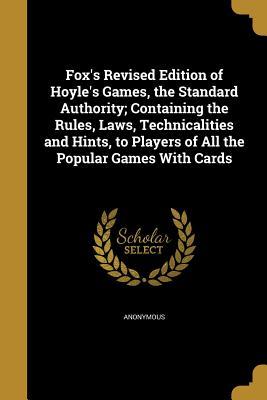 [08519] @R.e.a.d* ~O.n.l.i.n.e% Fox's Revised Edition of Hoyle's Games, the Standard Authority; Containing the Rules, Laws, Technicalities and Hints, to Players of All the Popular Games with Cards - Richard K. Fox @ePub%