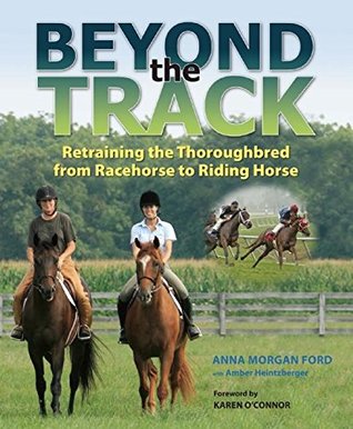 [cf52d] ~F.u.l.l.! %D.o.w.n.l.o.a.d% Beyond the Track: Retraining the Thoroughbred from Racehorse to Riding Horse - Anna Ford @e.P.u.b*