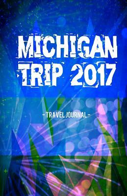 [c41f3] !Full~ #Download# Michigan Trip 2017 Travel Journal: Lightweight Travel Notebook -  ^P.D.F^