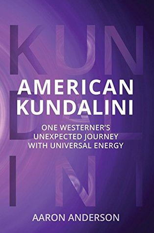 [1216d] %F.u.l.l.! !D.o.w.n.l.o.a.d~ American Kundalini: One Westerner's Unexpected Journey with Universal Energy - Aaron Anderson @ePub@