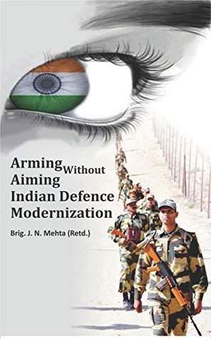 [767ec] @F.u.l.l.% *D.o.w.n.l.o.a.d! Arming Without Aiming Indian Defence Modernization - Brig.J.N.Mehta(Retd.) *P.D.F#
