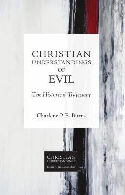 [233c4] ~R.e.a.d% %O.n.l.i.n.e! Christian Understandings of Evil: The Historical Trajectory - Charlene P E Burns ~ePub@