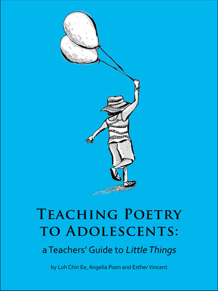 [657f0] ^R.e.a.d! !O.n.l.i.n.e% Teaching Poetry To Adolescents: A Teacher's Guide to Little Things - Loh Chin Ee ~P.D.F*