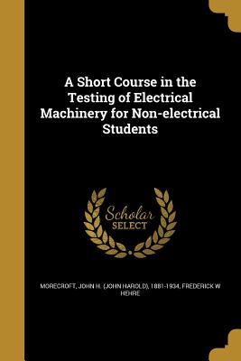 [2da67] ^F.u.l.l.! #D.o.w.n.l.o.a.d# A Short Course in the Testing of Electrical Machinery for Non-Electrical Students - John Harold Morecroft @ePub*