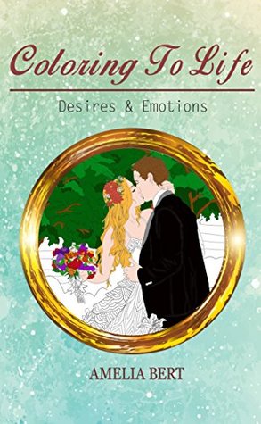 [29fba] !Full% *Download@ Coloring to Life: Desires & Emotions (Volume Book 2) - Amelia Bert ~e.P.u.b!