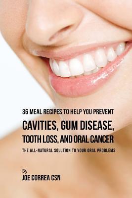 [f7c2d] !Full% %Download* 36 Meal Recipes to Help You Prevent Cavities, Gum Disease, Tooth Loss, and Oral Cancer: The All-Natural Solution to Your Oral Problems - Joe Correa ~P.D.F~