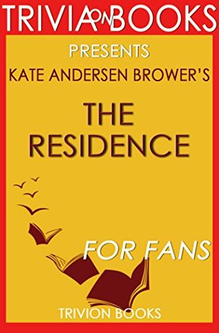 [cdab0] *Download@ Trivia: The Residence by Kate Andersen Brower (Trivia-On-Books): Inside the Private World of the White House - Trivion Books ^PDF^