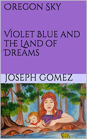 [43c95] @Full! *Download% Oregon Sky Violet Blue and the Land of Dreams: Oregon Sky - Joseph Gomez ^ePub!