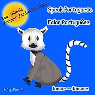 68934] ~D.o.w.n.l.o.a.d# Speak Portuguese - Falar Português/ Zoo Animals: A Children's Beginners Language Book - Kay Siddall #e.P.u.b^