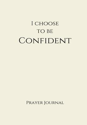 a7181] @D.o.w.n.l.o.a.d% I Choose to Be Confident Prayer Journal: 7x10 Creme Lined Journal Notebook with Prompts -  @PDF#