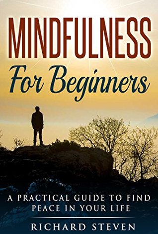 [8942f] ^Full~ %Download# Mindfulness for Beginners: A Practical Guide to Find Peace in Your Life (Mindfulness, Mindfulness For Beginners, Finding Peace, Stress Reduction, Health) - Richard Steven #PDF^