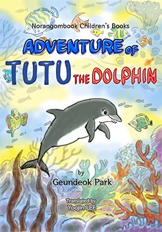 [0dfdd] *Read* Adventure of Tutu the Dolphin: Norangombook Children's Books - Geundeok Park @e.P.u.b*