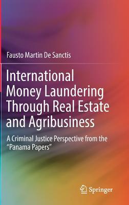 [4c9c9] *Full! #Download^ International Money Laundering Through Real Estate and Agribusiness: A Criminal Justice Perspective from the Panama Papers - Fausto Martin De Sanctis #PDF!