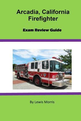 [eac5d] *Read* #Online~ Arcadia, California Firefighter Exam Review Guide - Lewis Morris ^ePub~