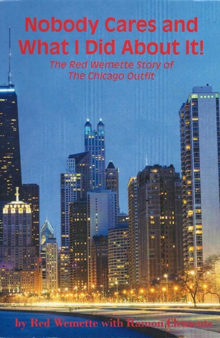 7d541] ~D.o.w.n.l.o.a.d* Nobody Cares and What I Did about It! the Red Wemette Story of the Chicago Outfit - Red Wemette %P.D.F!