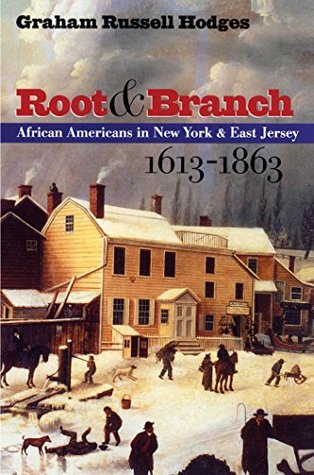 [5b02c] @R.e.a.d* #O.n.l.i.n.e! Root and Branch: African Americans in New York and East Jersey, 1613-1863 (The John Hope Franklin Series in African American History and Culture) - Graham Russell Gao Hodges ^PDF!